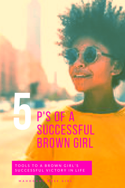 The 5 P’s of a Successful Brown&nbsp;Girl